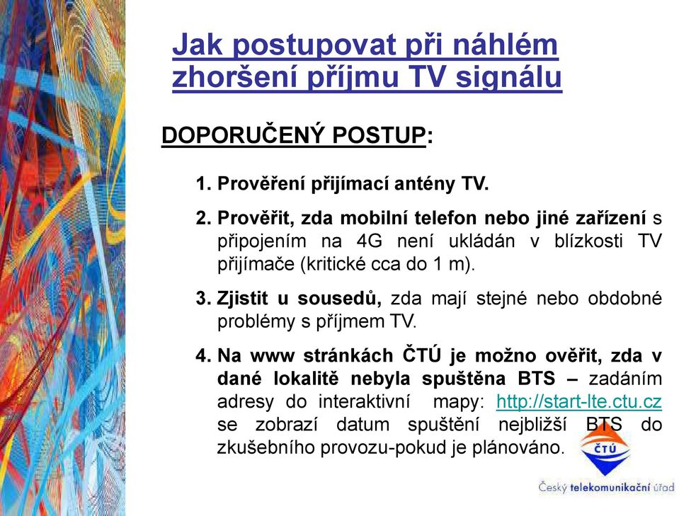 Zjistit u sousedů, zda mají stejné nebo obdobné problémy s příjmem TV. 4.