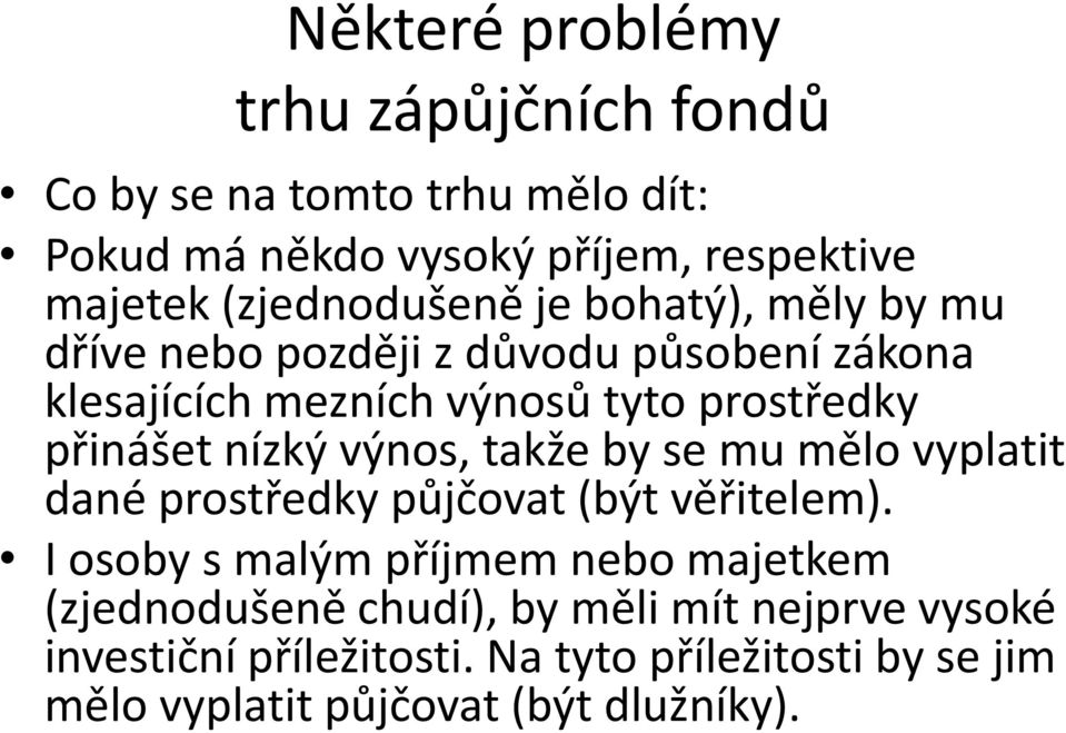 přinášet nízký výnos, takže by se mu mělo vyplatit dané prostředky půjčovat (být věřitelem).