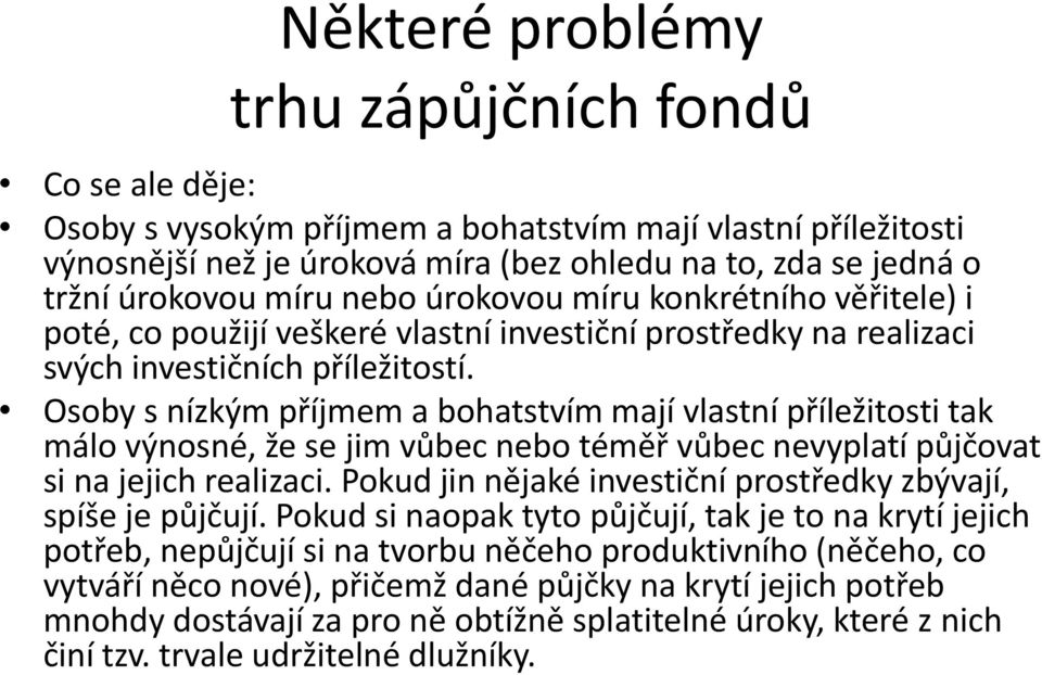 Osoby s nízkým příjmem a bohatstvím mají vlastní příležitosti tak málo výnosné, že se jim vůbec nebo téměř vůbec nevyplatí půjčovat si na jejich realizaci.