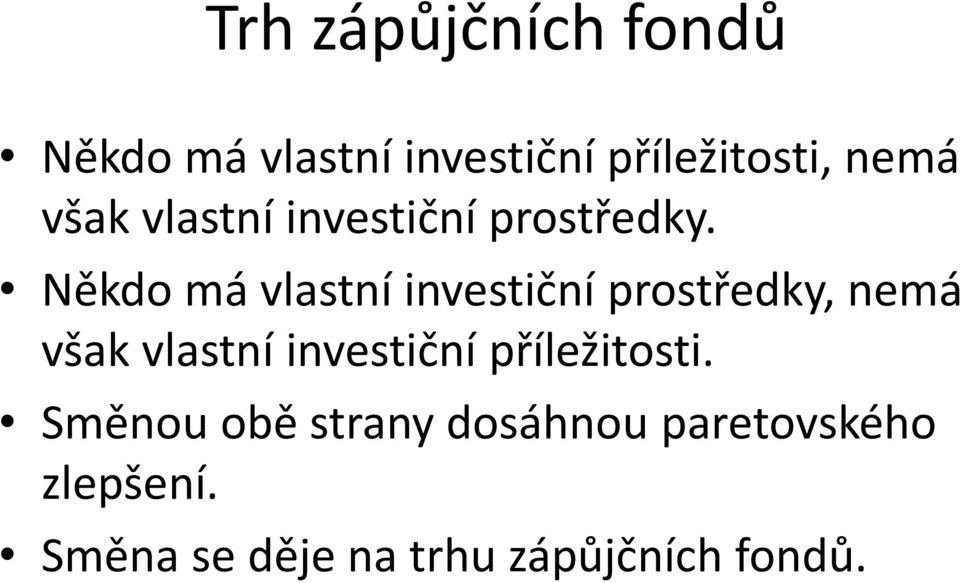 Někdo má vlastní investiční prostředky, nemá však vlastní investiční