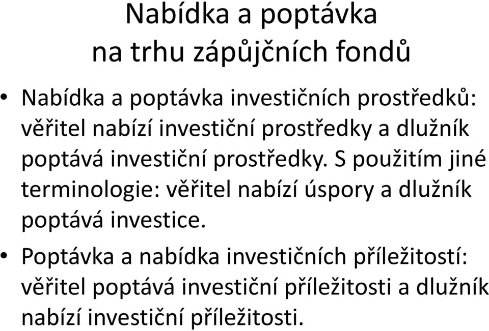 S použitím jiné terminologie: věřitel nabízí úspory a dlužník poptává investice.