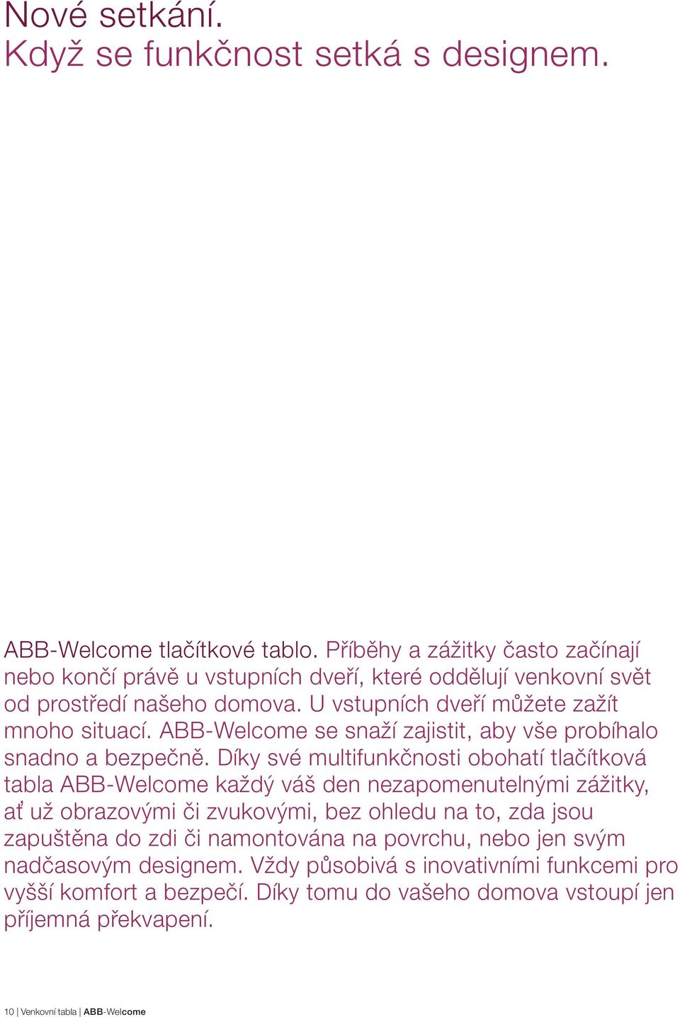 ABB-Welcome se snaží zajistit, aby vše probíhalo snadno a bezpečně.