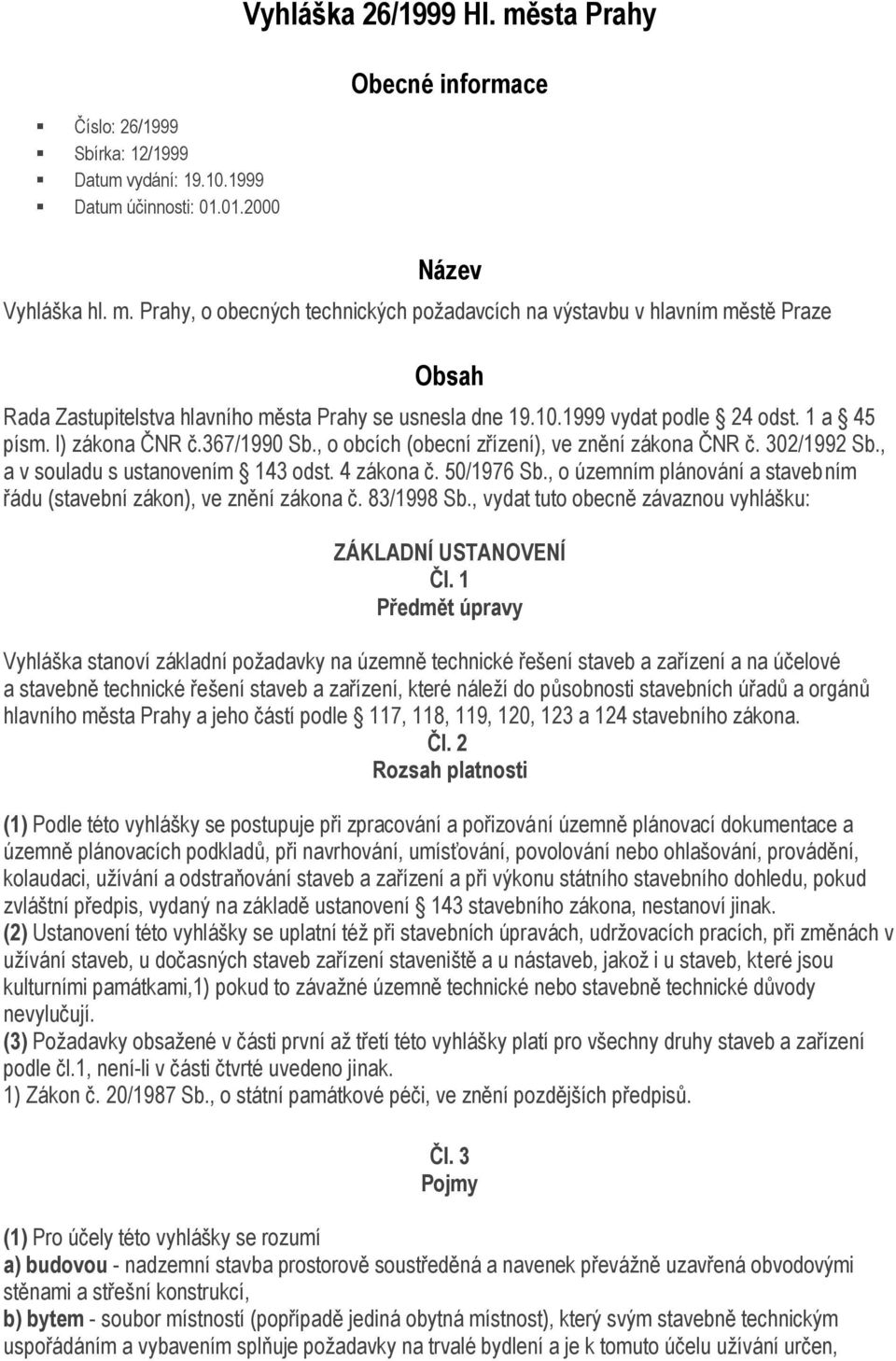 1999 vydat podle 24 odst. 1 a 45 písm. l) zákona ČNR č.367/1990 Sb., o obcích (obecní zřízení), ve znění zákona ČNR č. 302/1992 Sb., a v souladu s ustanovením 143 odst. 4 zákona č. 50/1976 Sb.