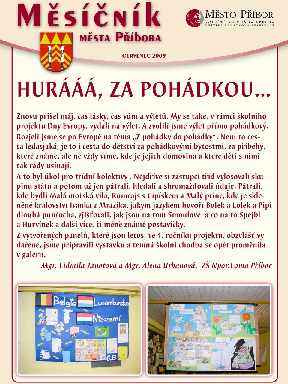 Není to cesta ledasaká, e to i cesta do dětství za pohádkovými bytostmi, za příběhy, které známe, ale ne vždy víme, kde e eich domovina a které děti s nimi tak rády usínaí.