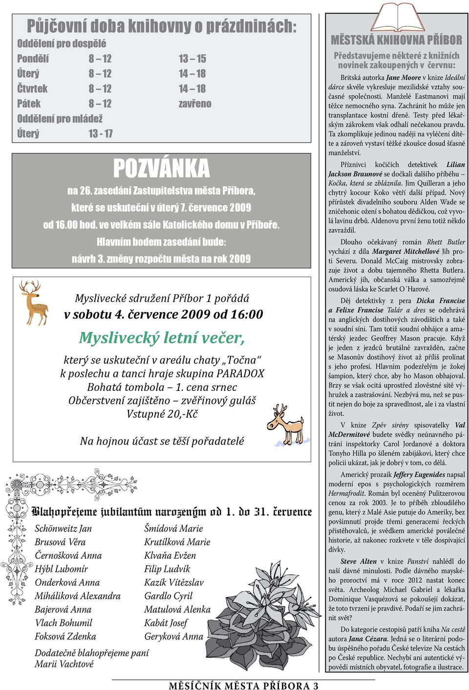 změny rozpočtu města na rok 2009 Myslivecké sdružení Příbor 1 pořádá v sobotu 4. července 2009 od 16:00 Blahopřeeme ubilantům narozeným od 1. do 31.