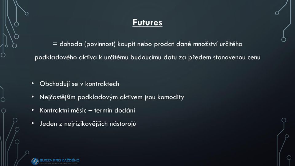 cenu Obchodují se v kontraktech Nejčastějším podkladovým aktivem jsou