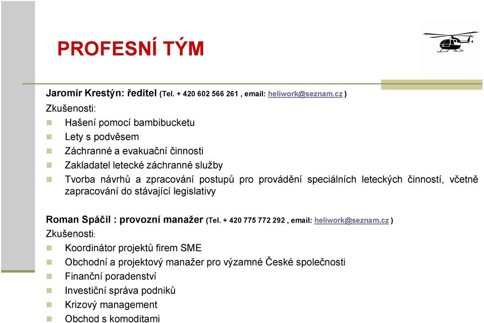 zpracování postupů pro provádění speciálních leteckých činností, včetně zapracování do stávající legislativy Roman Spáčil : provozní manažer (Tel.