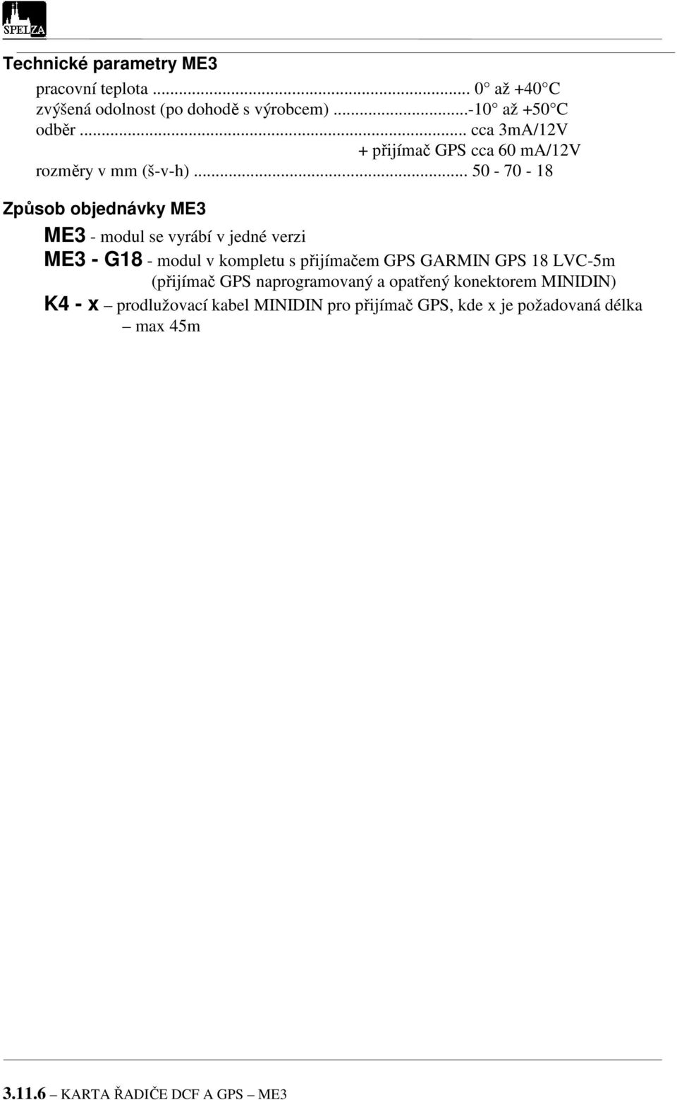 .. 50-70 - 18 Způsob objednávky ME3 ME3 - modul se vyrábí v jedné verzi ME3 - G18 - modul v kompletu s přijímačem GPS GARMIN