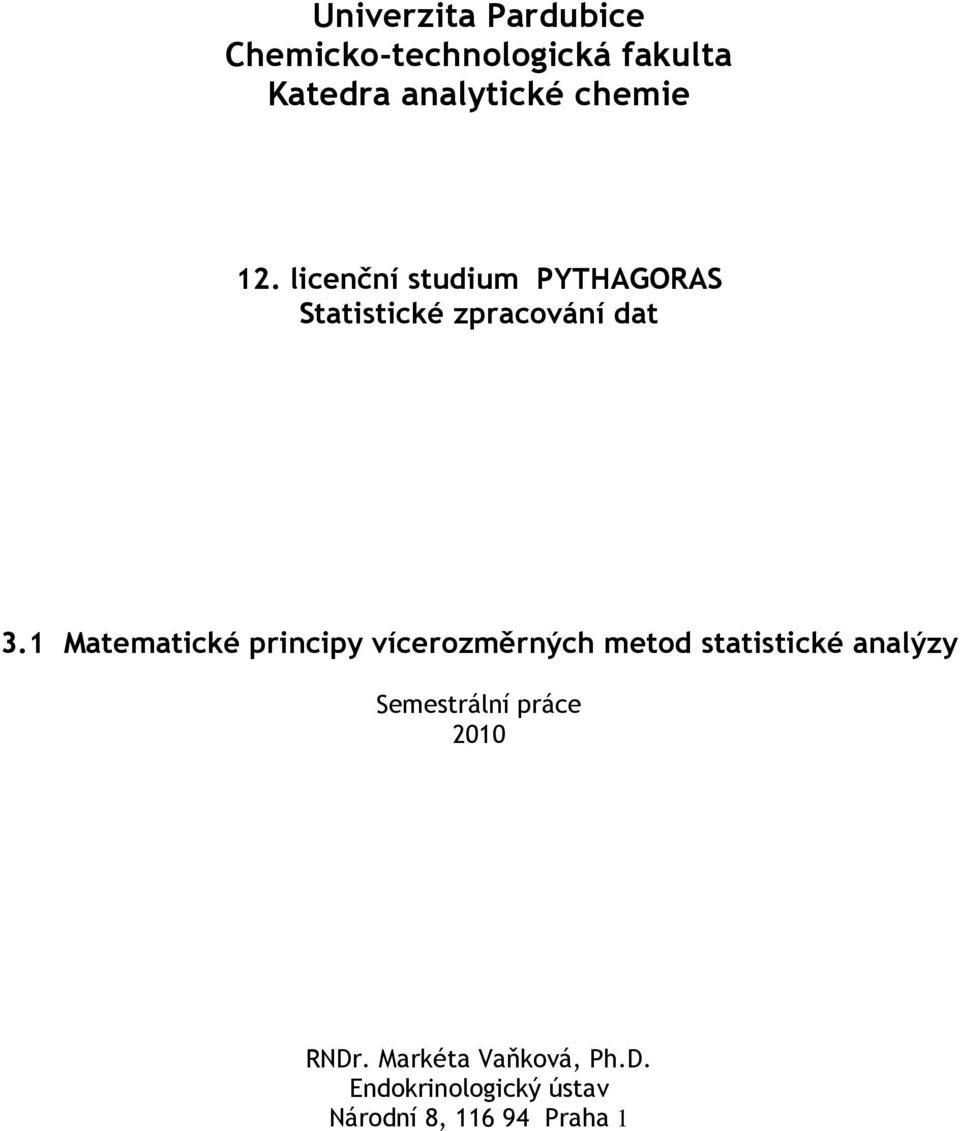 1 Matematické principy vícerozměrných metod statistické analýzy Semestrální