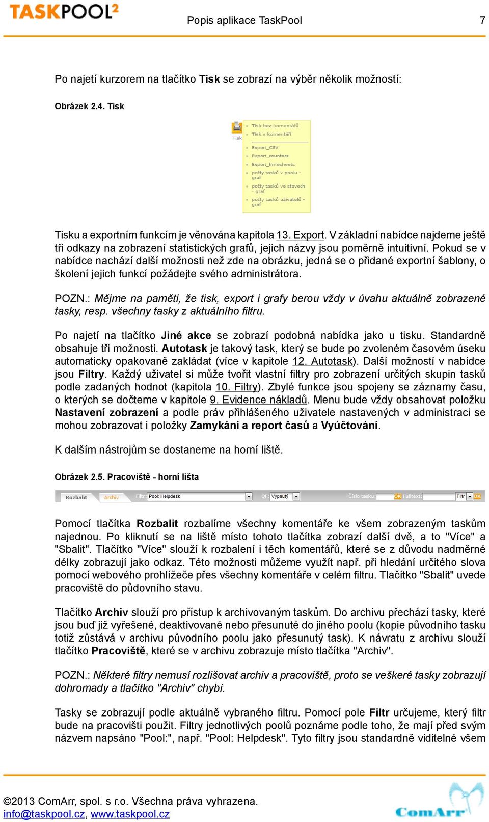 Pokud se v nabídce nachází další možnosti než zde na obrázku, jedná se o přidané exportní šablony, o školení jejich funkcí požádejte svého administrátora. POZN.