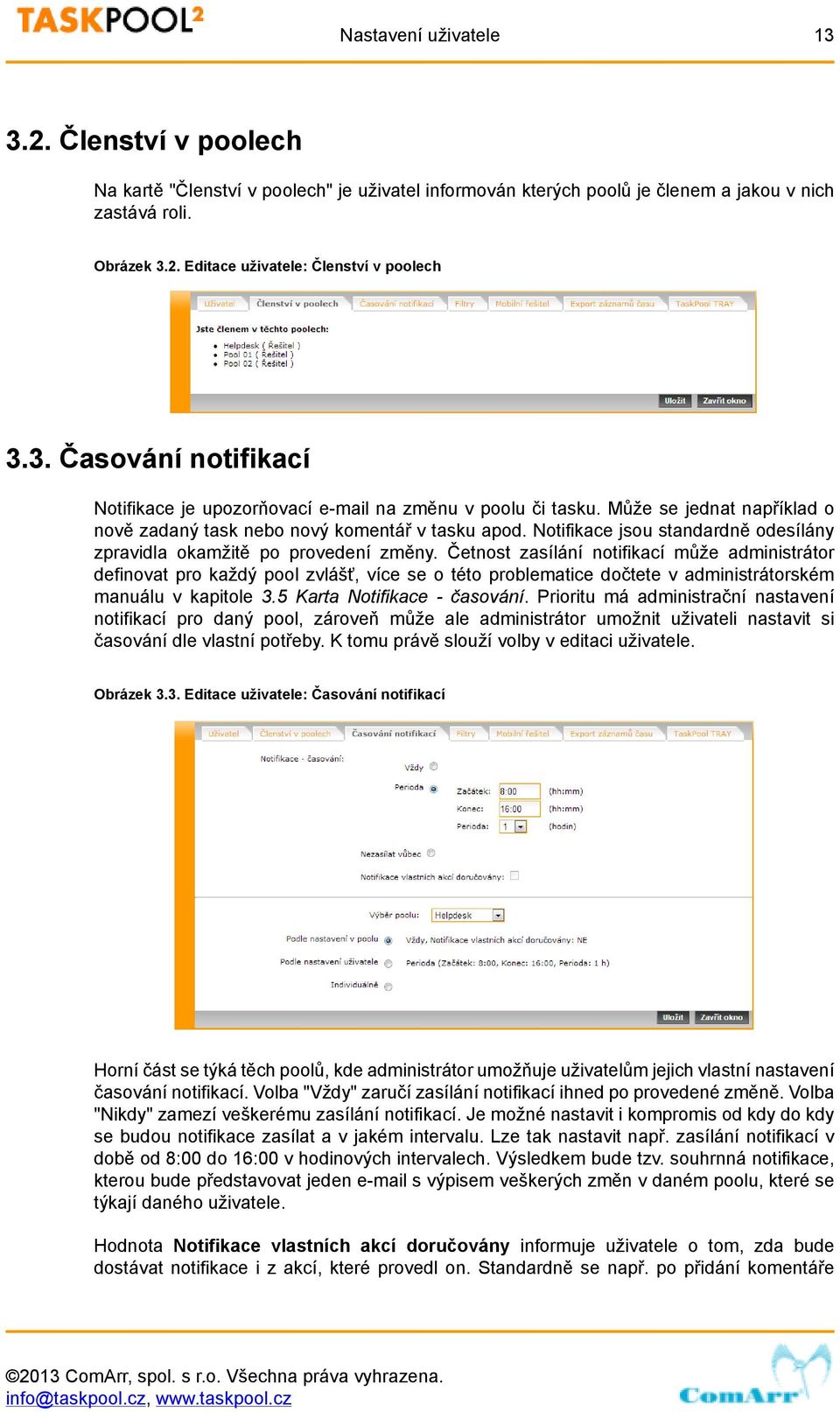 Notifikace jsou standardně odesílány zpravidla okamžitě po provedení změny.