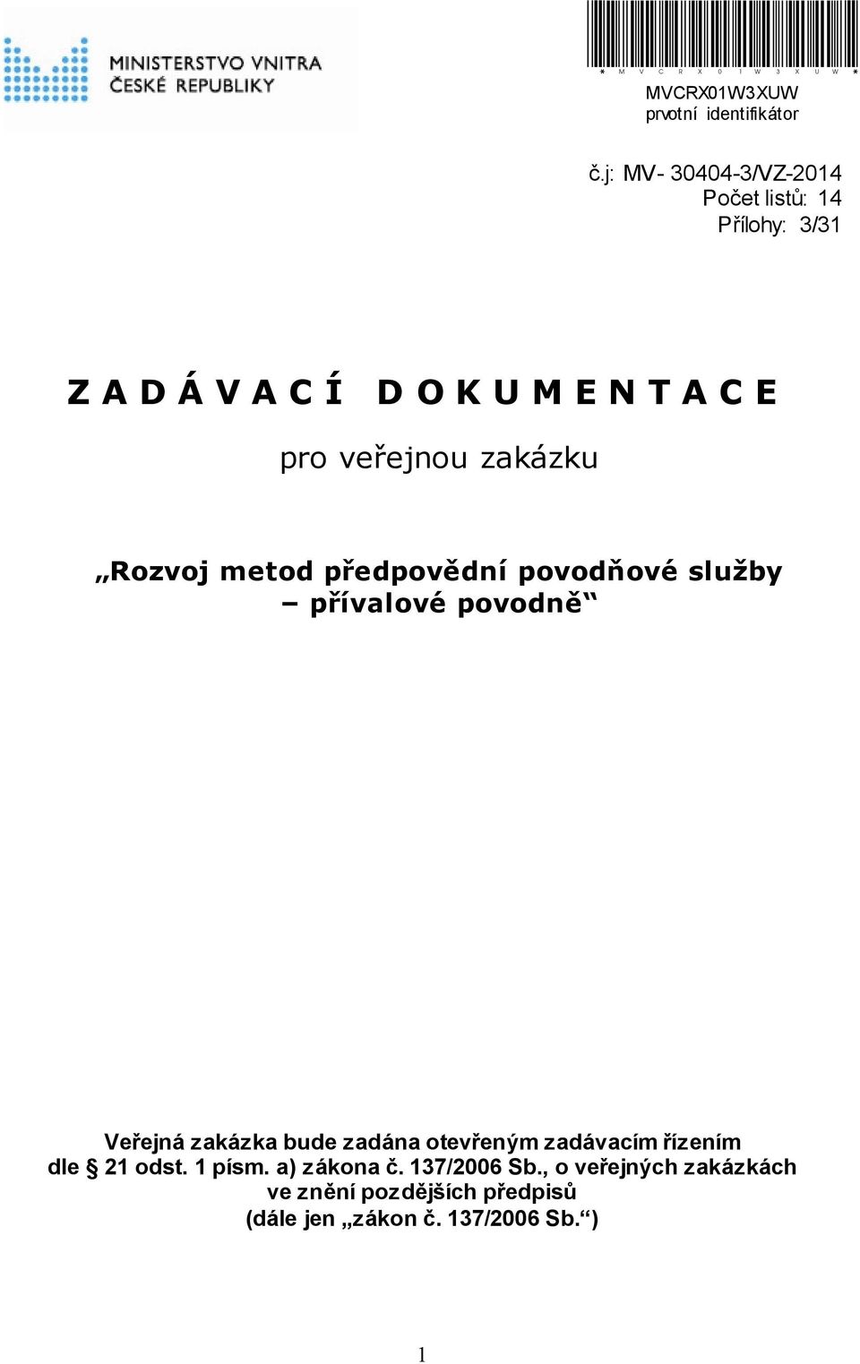 zakázku Rozvoj metod předpovědní povodňové služby přívalové povodně Veřejná zakázka bude zadána