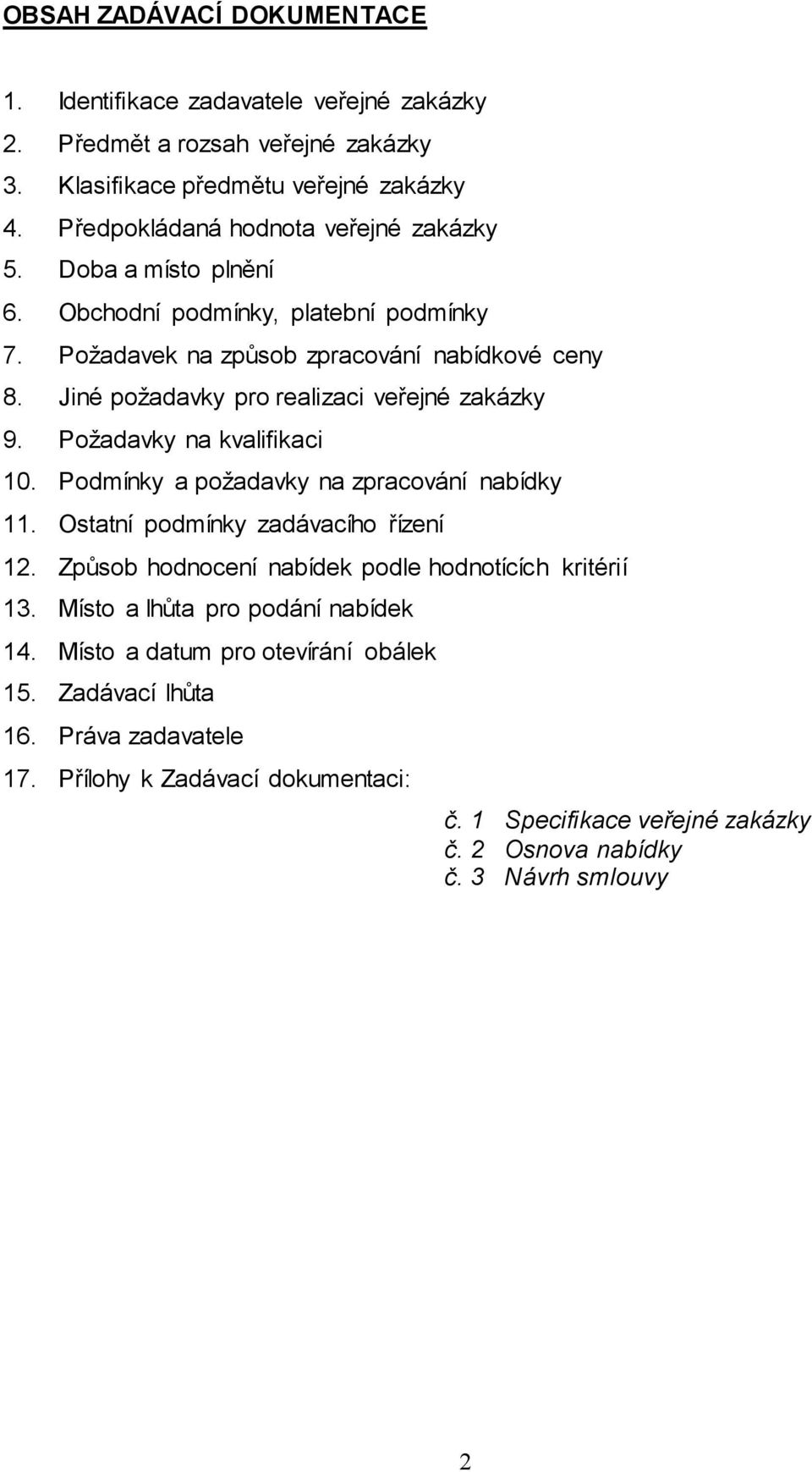 Jiné požadavky pro realizaci veřejné zakázky 9. Požadavky na kvalifikaci 10. Podmínky a požadavky na zpracování nabídky 11. Ostatní podmínky zadávacího řízení 12.