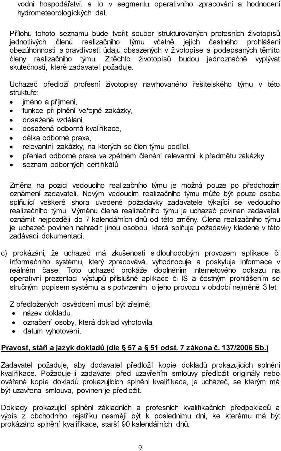 životopise a podepsaných těmito členy realizačního týmu. Z těchto životopisů budou jednoznačně vyplývat skutečnosti, které zadavatel požaduje.