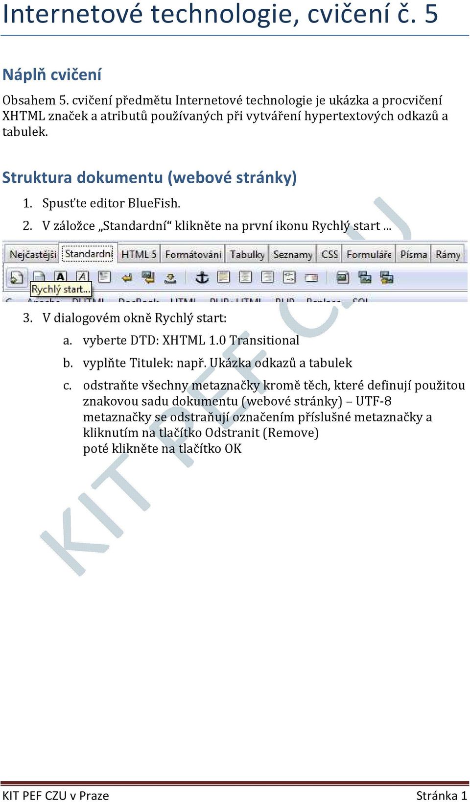 Struktura dokumentu (webové stránky) 1. Spusťte editor BlueFish. 2. V záložce Standardní klikněte na první ikonu Rychlý start... 3. V dialogovém okně Rychlý start: a.