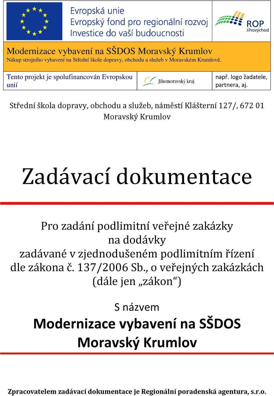 Střední škola dopravy, obchodu a služeb, náměstí Klášterní 127/, 672 01 Moravský Krumlov Zadávací dokumentace Pro zadání podlimitní veřejné zakázky na