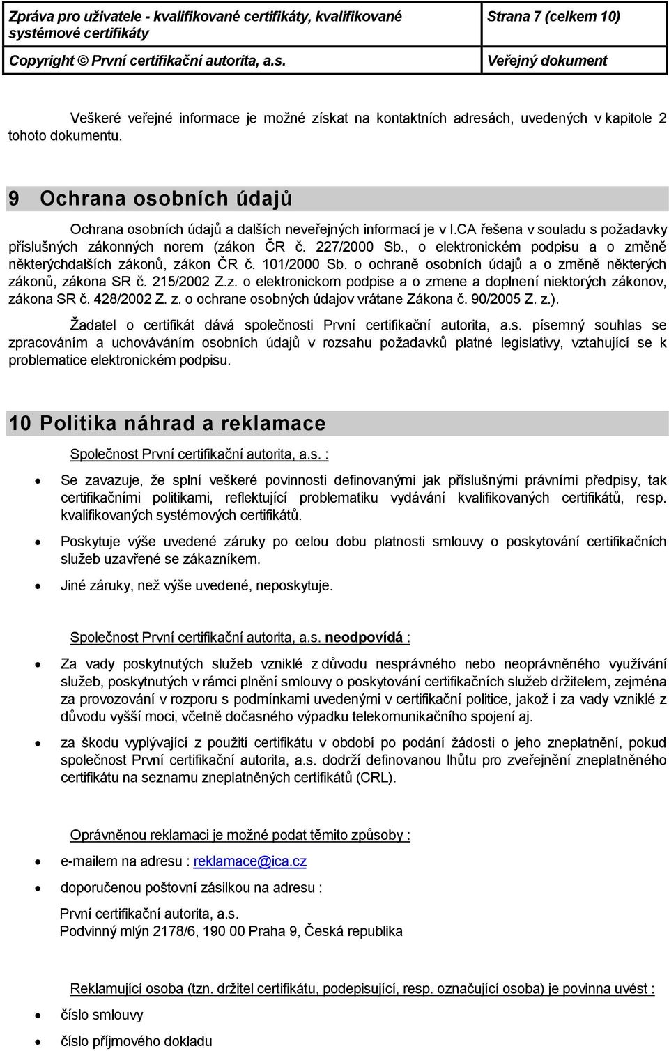 , elektrnickém pdpisu a změně některýchdalších záknů, zákn ČR č. 101/2000 Sb. chraně sbních údajů a změně některých záknů, zákna SR č. 215/2002 Z.z. elektrnickm pdpise a zmene a dplnení niektrých záknv, zákna SR č.