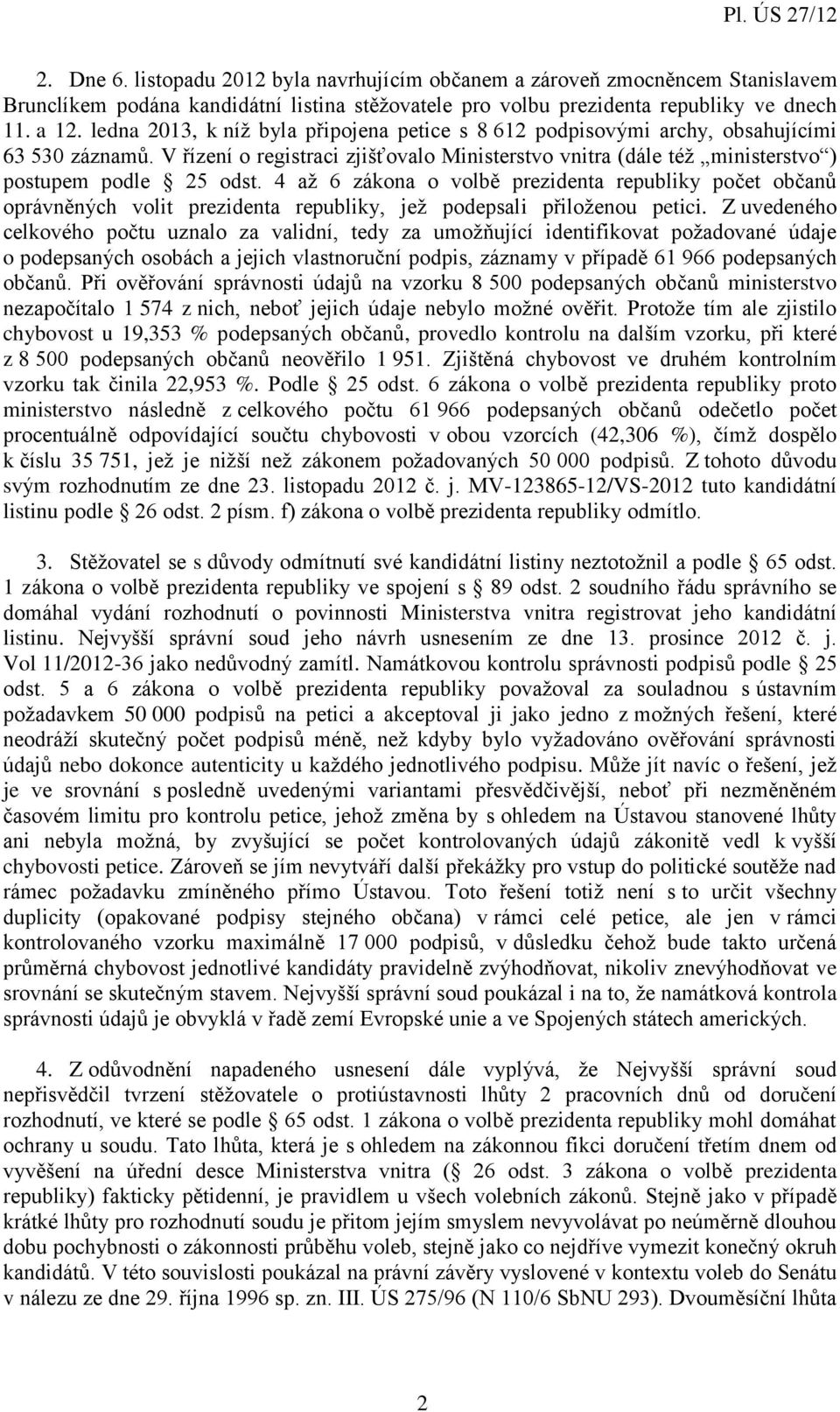 4 až 6 zákona o volbě prezidenta republiky počet občanů oprávněných volit prezidenta republiky, jež podepsali přiloženou petici.