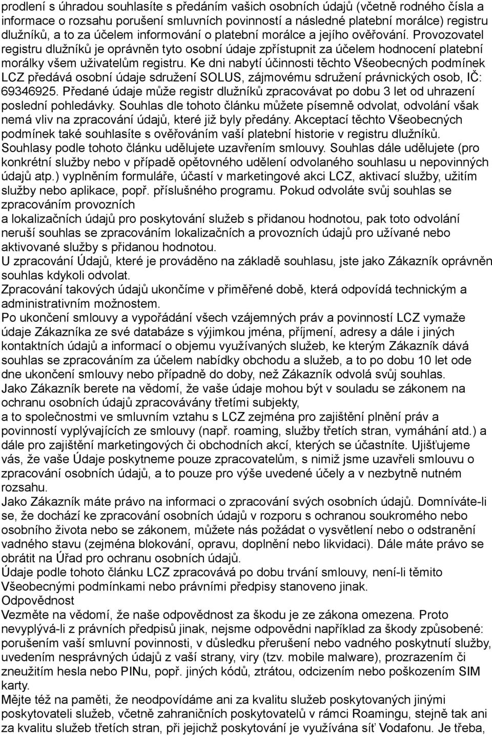 Ke dni nabytí účinnosti těchto Všeobecných podmínek LCZ předává osobní údaje sdružení SOLUS, zájmovému sdružení právnických osob, IČ: 69346925.