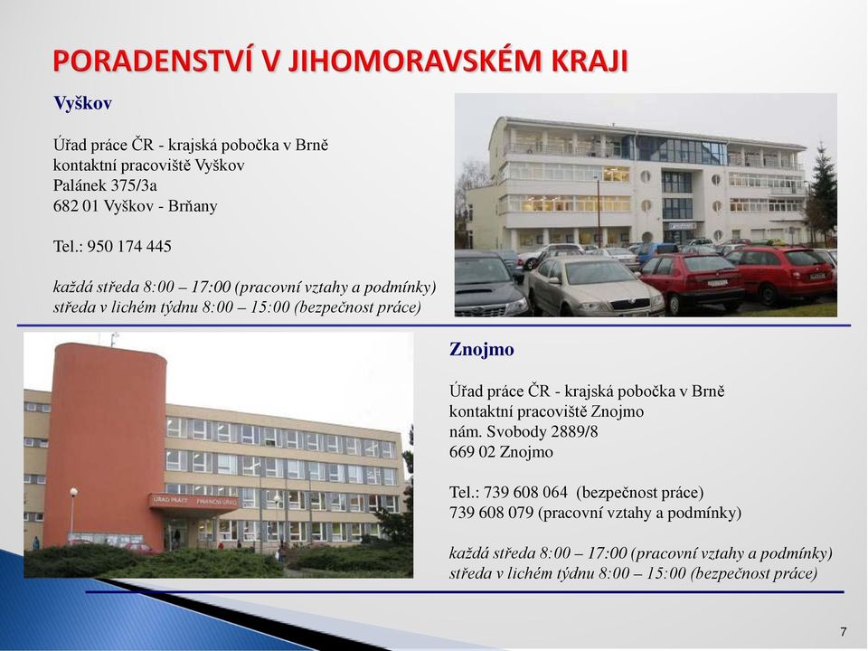 práce ČR - krajská pobočka v Brně kontaktní pracoviště Znojmo nám. Svobody 2889/8 669 02 Znojmo Tel.