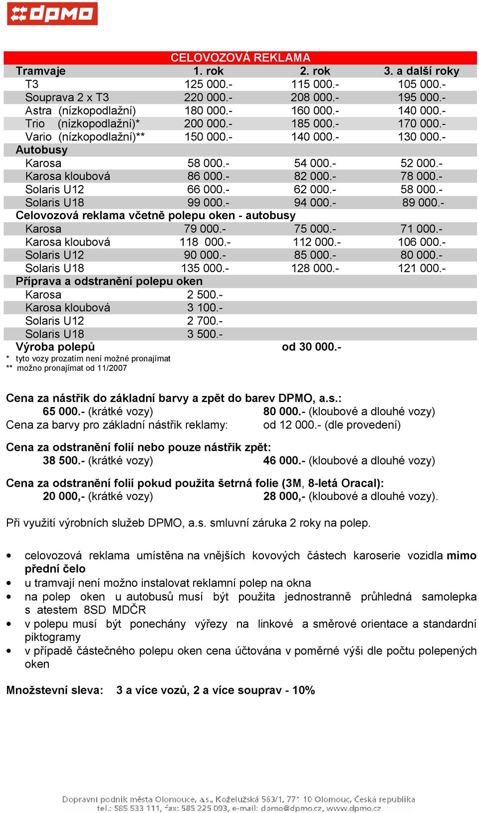 - Solaris U12 66 000.- 62 000.- 58 000.- Solaris U18 99 000.- 94 000.- 89 000.- Celovozová reklama včetně polepu oken - autobusy Karosa 79 000.- 75 000.- 71 000.- Karosa kloubová 118 000.- 112 000.