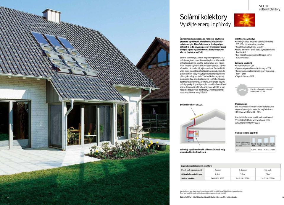 Solární kolektor je zařízení na přímou přeměnu sluneční energie na teplo. Pomocí teplonosného média se teplo přivádí do objektu a akumuluje se v zásobníku.