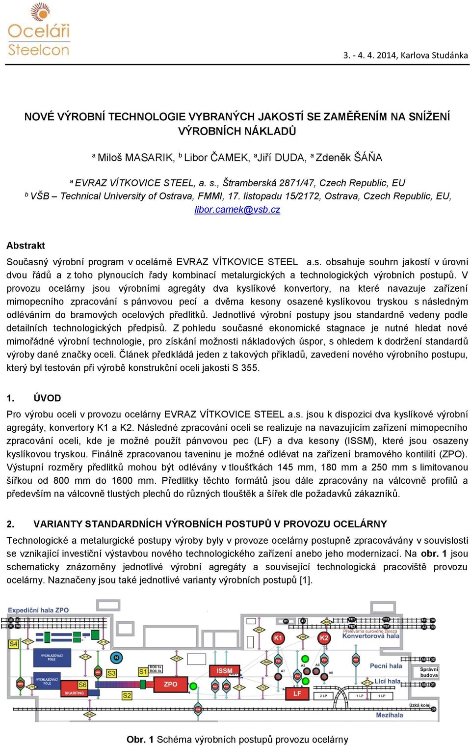 cz Abstrakt Současný výrobní program v ocelárně EVRAZ VÍTKOVICE STEEL a.s. obsahuje souhrn jakostí v úrovni dvou řádů a z toho plynoucích řady kombinací metalurgických a technologických výrobních postupů.