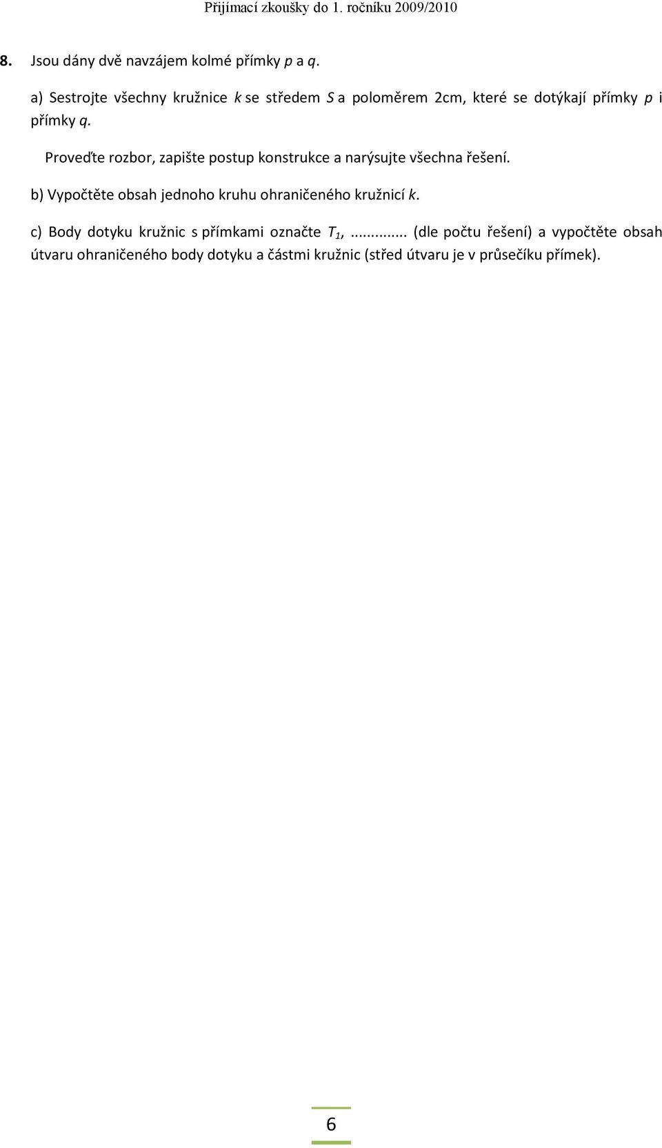 Proveďte rozbor, zapište postup konstrukce a narýsujte všechna řešení.