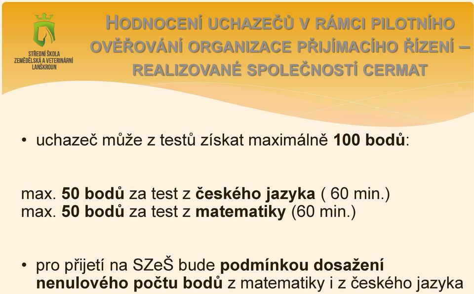 50 bodů za test z českého jazyka ( 60 min.) max. 50 bodů za test z matematiky (60 min.