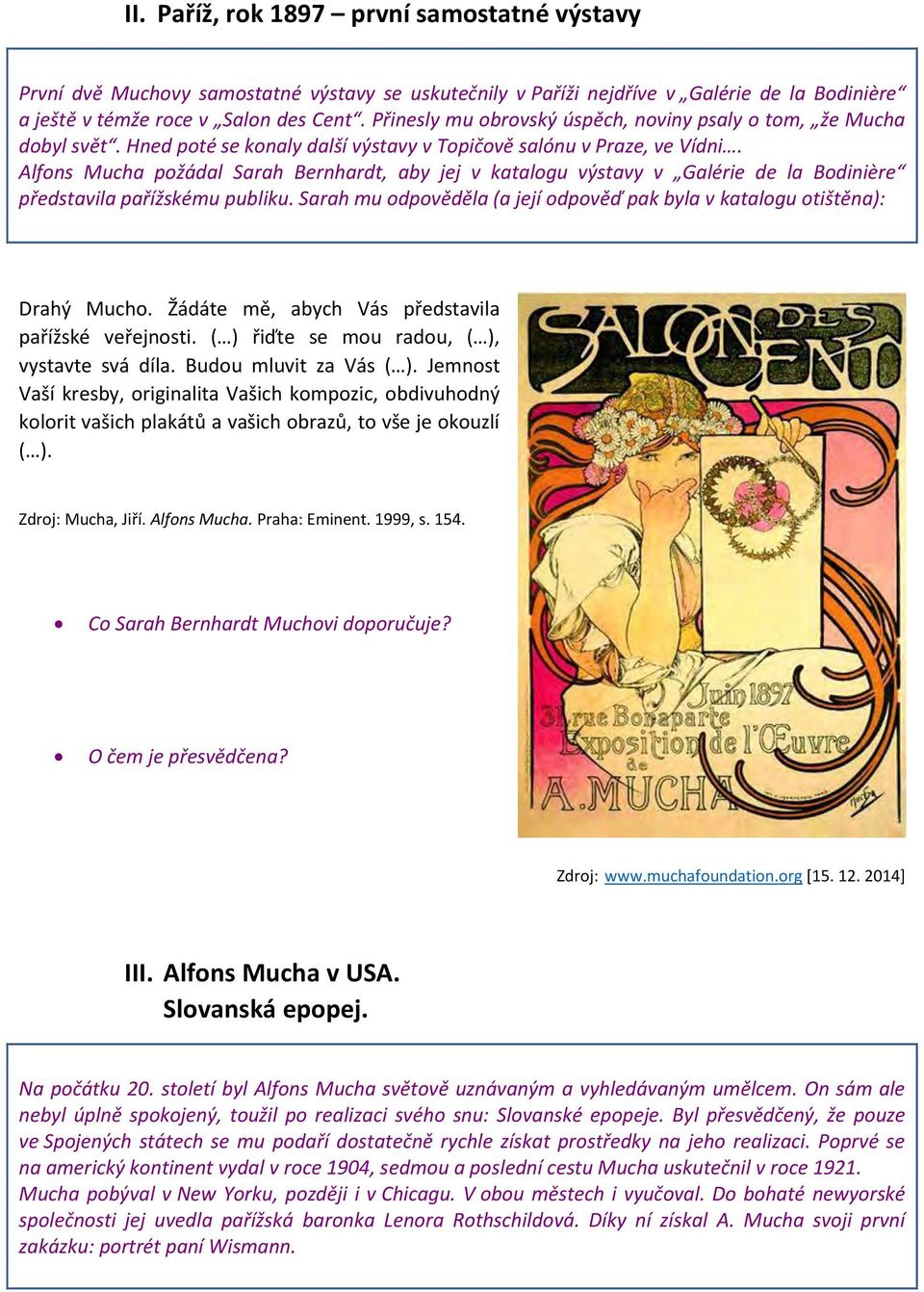 Alfons Mucha požádal Sarah Bernhardt, aby jej v katalogu výstavy v Galérie de la Bodinière představila pařížskému publiku.