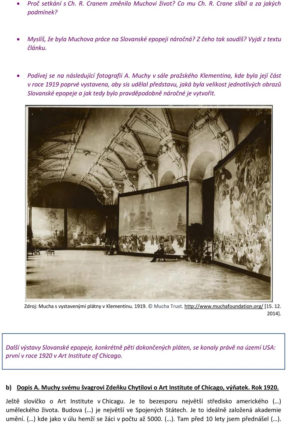 Muchy v sále pražského Klementina, kde byla její část v roce 1919 poprvé vystavena, aby sis udělal představu, jaká byla velikost jednotlivých obrazů Slovanské epopeje a jak tedy bylo pravděpodobně