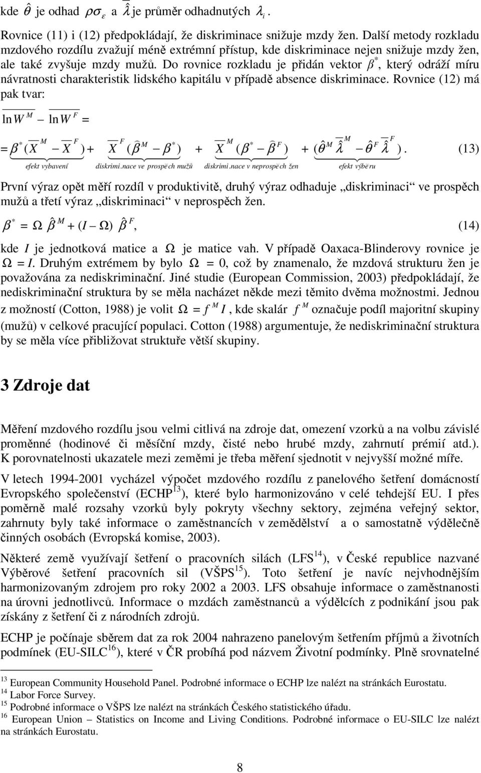 Do rovnce rozkladu je přdán vektor β *, který odráží míru návratnost charakterstk ldského kaptálu v případě absence dskrmnace.