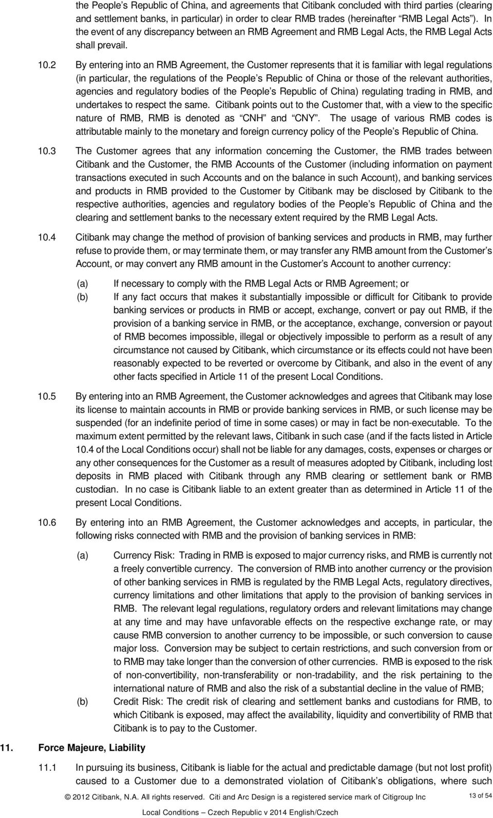 2 By entering into an RMB Agreement, the Customer represents that it is familiar with legal regulations (in particular, the regulations of the People s Republic of China or those of the relevant