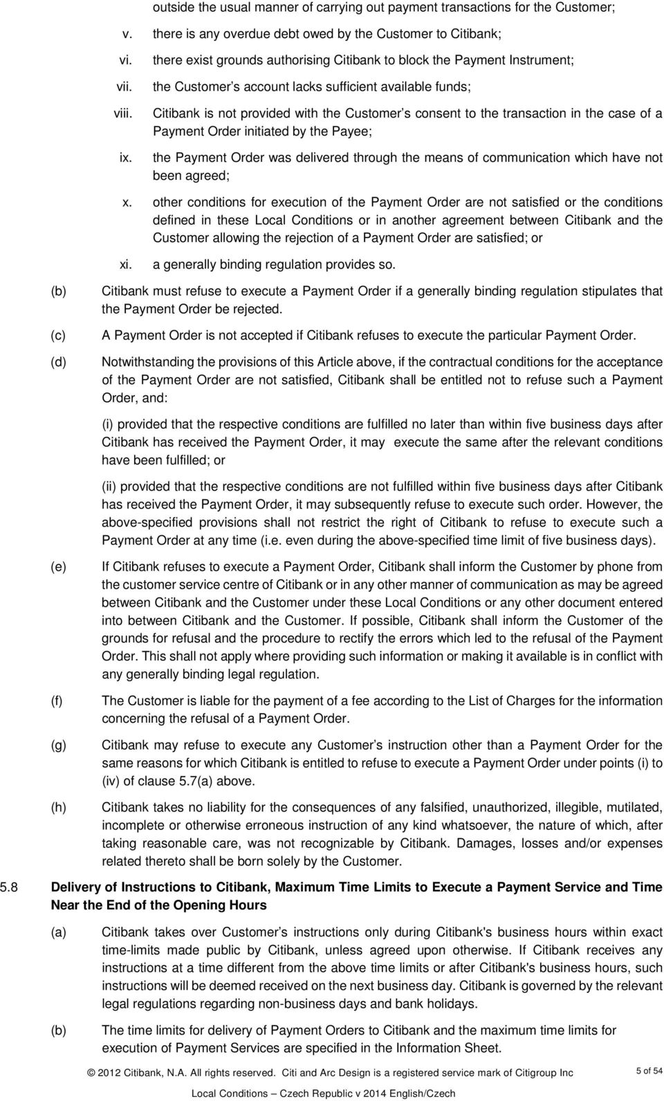 transaction in the case of a Payment Order initiated by the Payee; the Payment Order was delivered through the means of communication which have not been agreed; x.