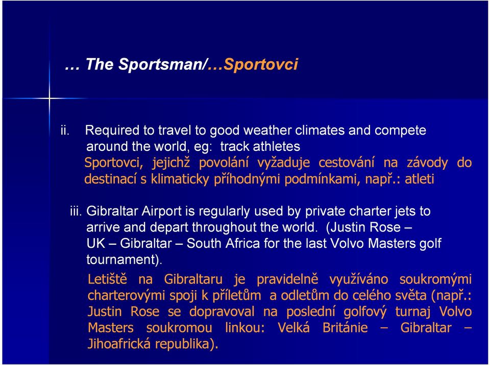 podmínkami, např např..: atleti iii.. Gibraltar Airport is regularly used by private charter jets to iii arrive and depart throughout the world world.