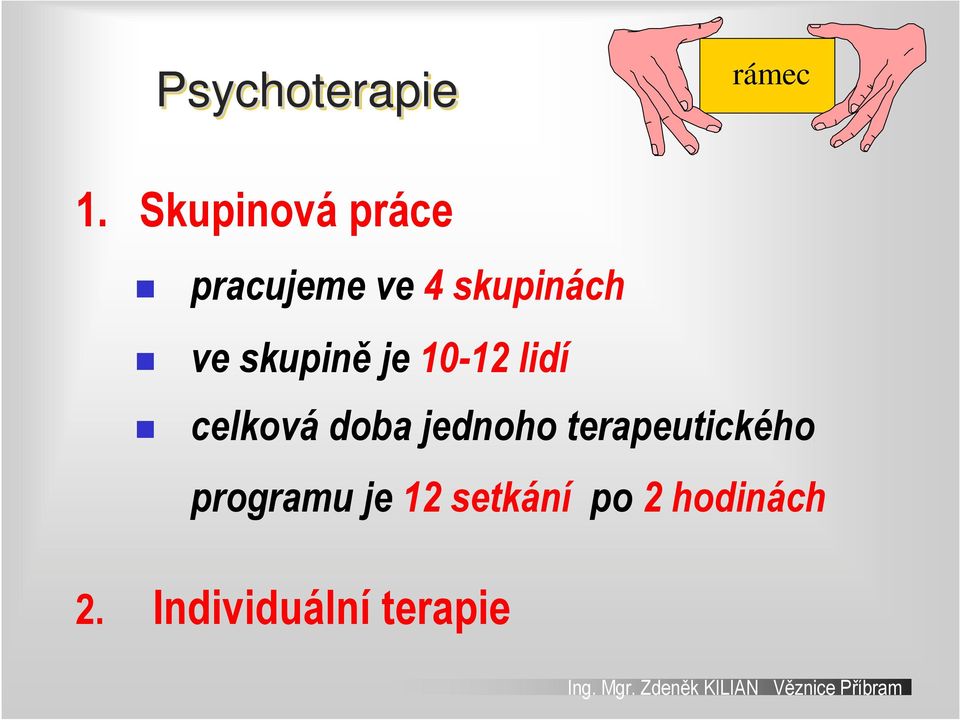 skupině je 10-12 lidí celková doba jednoho