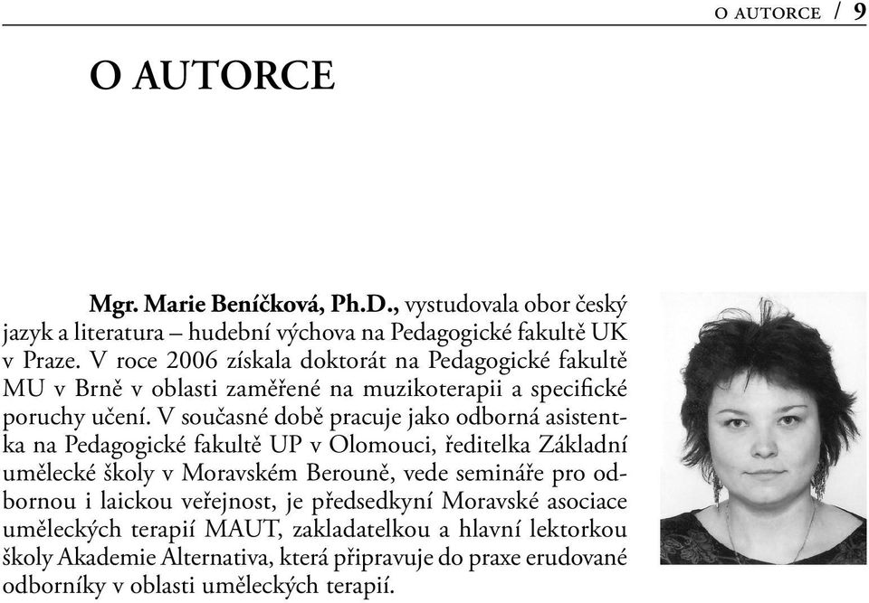 V současné době pracuje jako odborná asistentka na Pedagogické fakultě UP v Olomouci, ředitelka Základní umělecké školy v Moravském Berouně, vede semináře pro