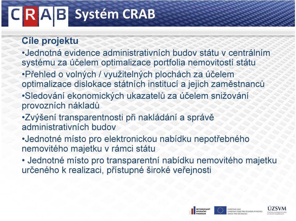 účelem snižování provozních nákladů Zvýšení transparentnosti při nakládání a správě administrativních budov Jednotné místo pro elektronickou nabídku