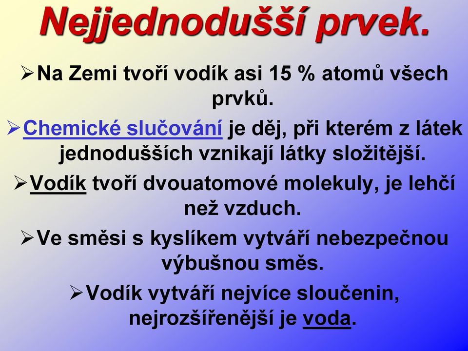 složitější. Vodík tvoří dvouatomové molekuly, je lehčí než vzduch.