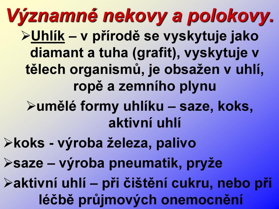 organismů, je obsažen v uhlí, ropě a zemního plynu umělé formy uhlíku saze, koks,