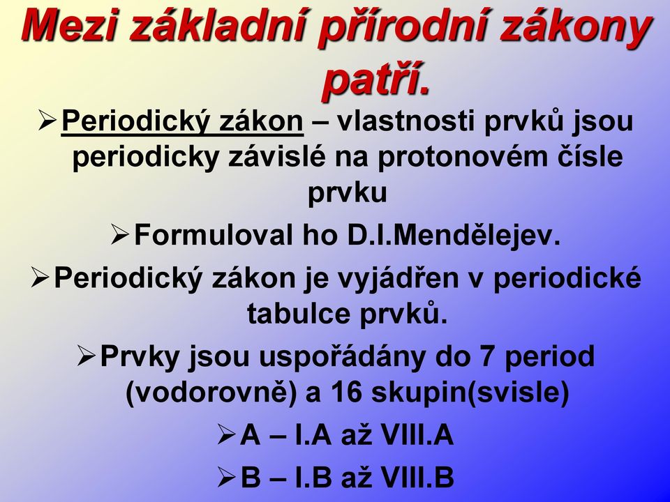 čísle prvku Formuloval ho D.I.Mendělejev.