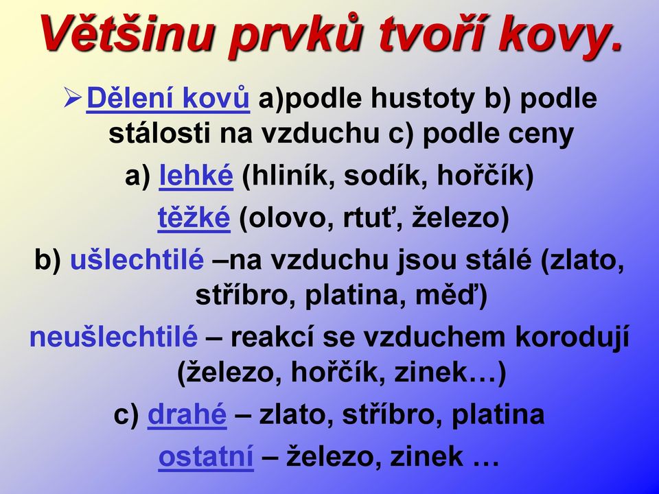 (hliník, sodík, hořčík) těžké (olovo, rtuť, železo) b) ušlechtilé na vzduchu jsou