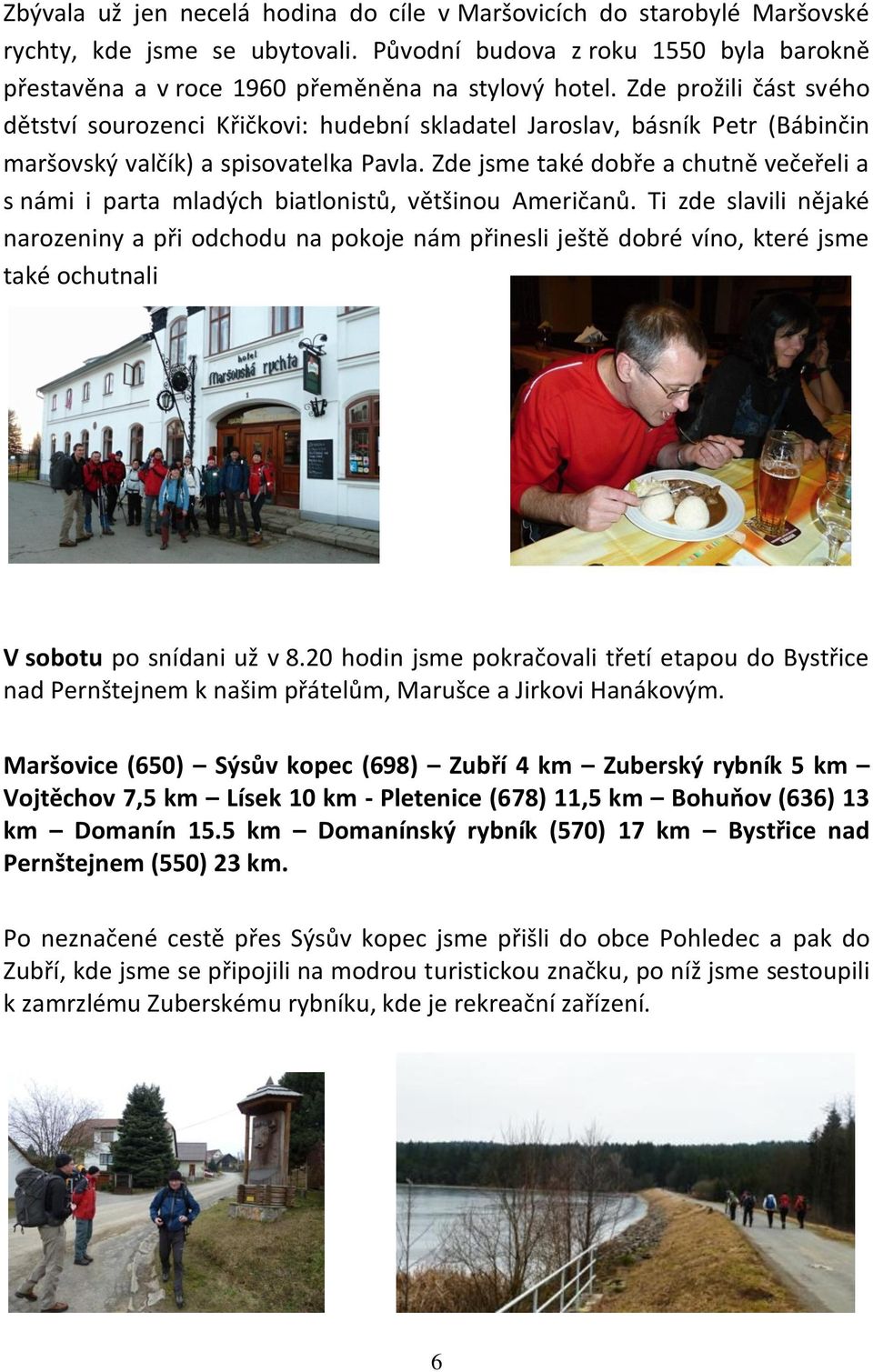 Zde jsme také dobře a chutně večeřeli a s námi i parta mladých biatlonistů, většinou Američanů.