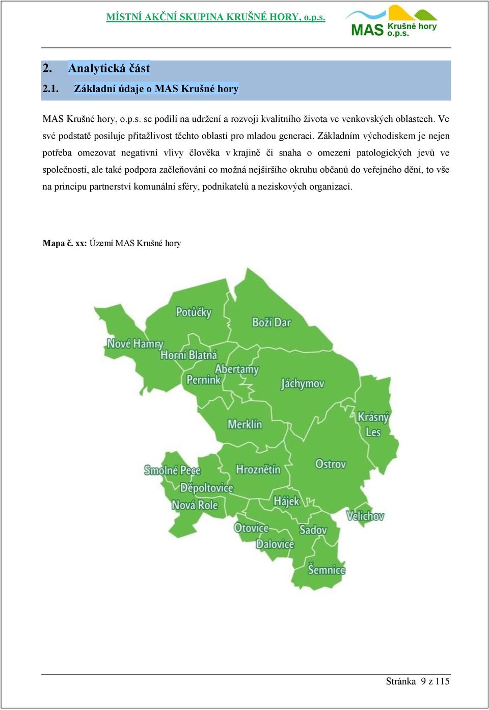 Základním východiskem je nejen potřeba omezovat negativní vlivy člověka v krajině či snaha o omezení patologických jevů ve společnosti, ale také