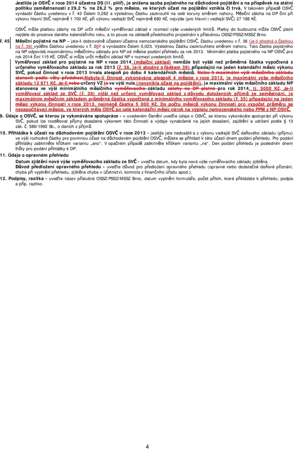 V takovém p ípad OSV vynásobí ástku uvedenou v. 43 íslem 0,262 a výslednou ástku zaokrouhlí na celé koruny sm rem nahoru.