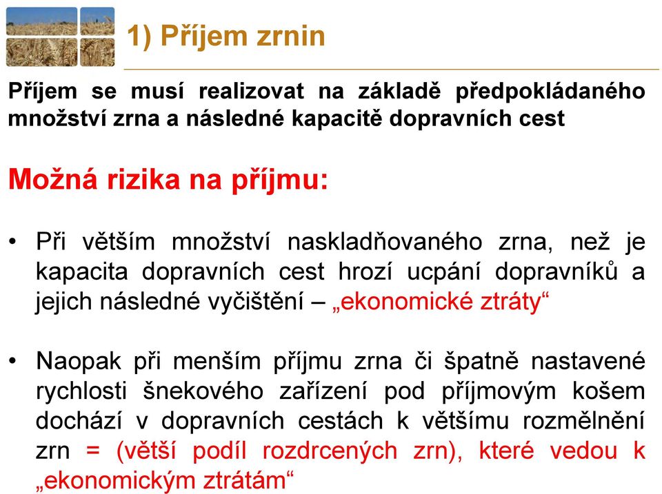 následné vyčištění ekonomické ztráty Naopak při menším příjmu zrna či špatně nastavené rychlosti šnekového zařízení pod