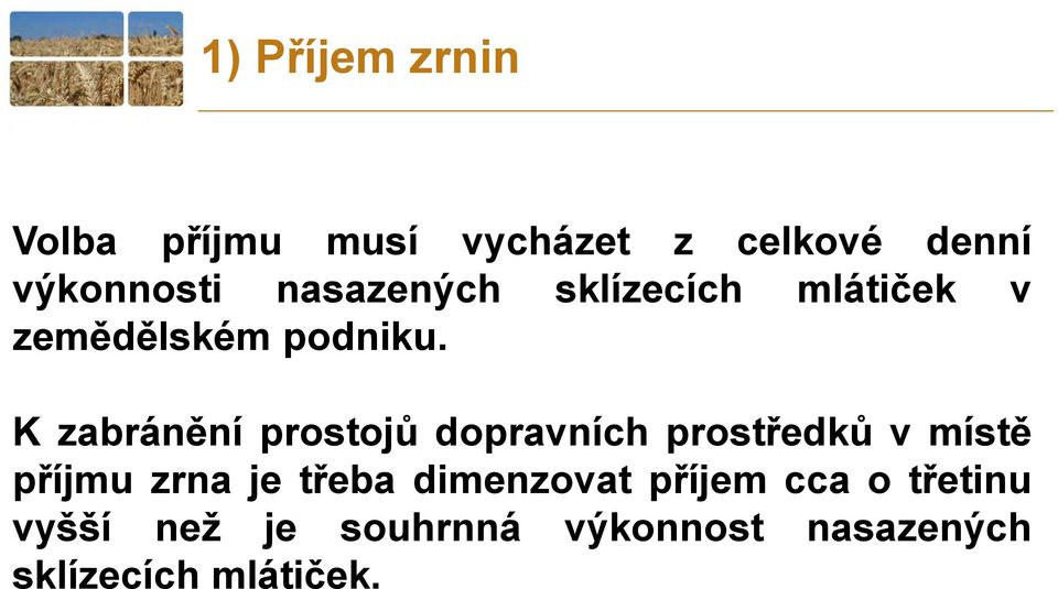 K zabránění prostojů dopravních prostředků v místě příjmu zrna je třeba