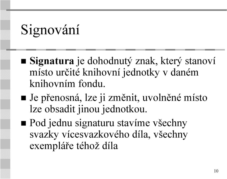 Je přenosná, lze ji změnit, uvolněné místo lze obsadit jinou