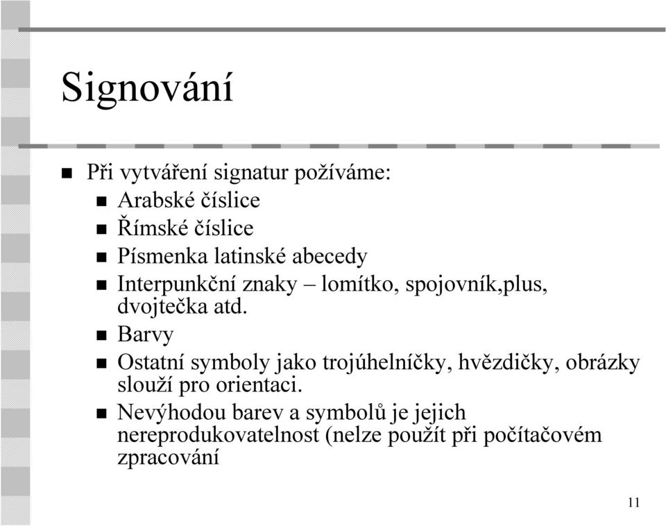 Barvy Ostatní symboly jako trojúhelníčky, hvězdičky, obrázky slouží pro orientaci.