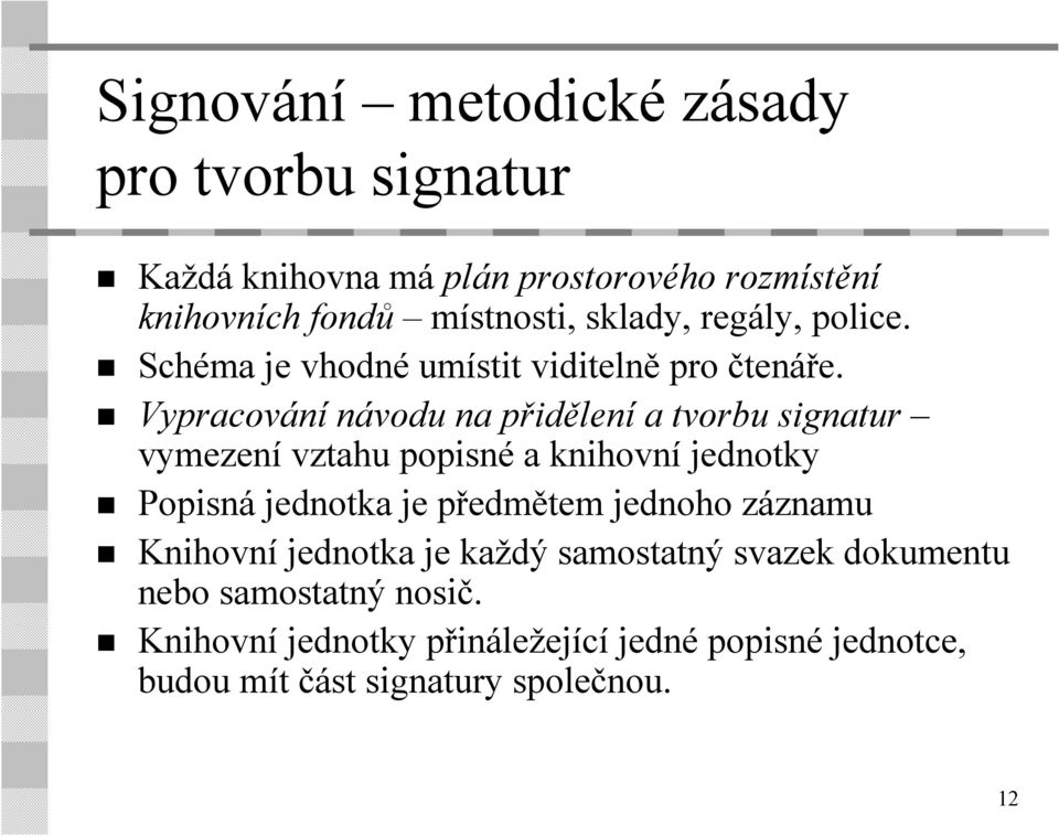 Vypracování návodu na přidělení a tvorbu signatur vymezení vztahu popisné a knihovní jednotky Popisná jednotka je předmětem